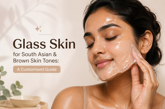 Glass Skin for South Asian & Brown Skin Tones: A Customised Guide