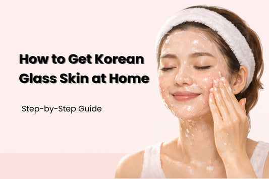 How to Get Korean Glass Skin at Home: The Complete 2026 Step-by-Step Guide