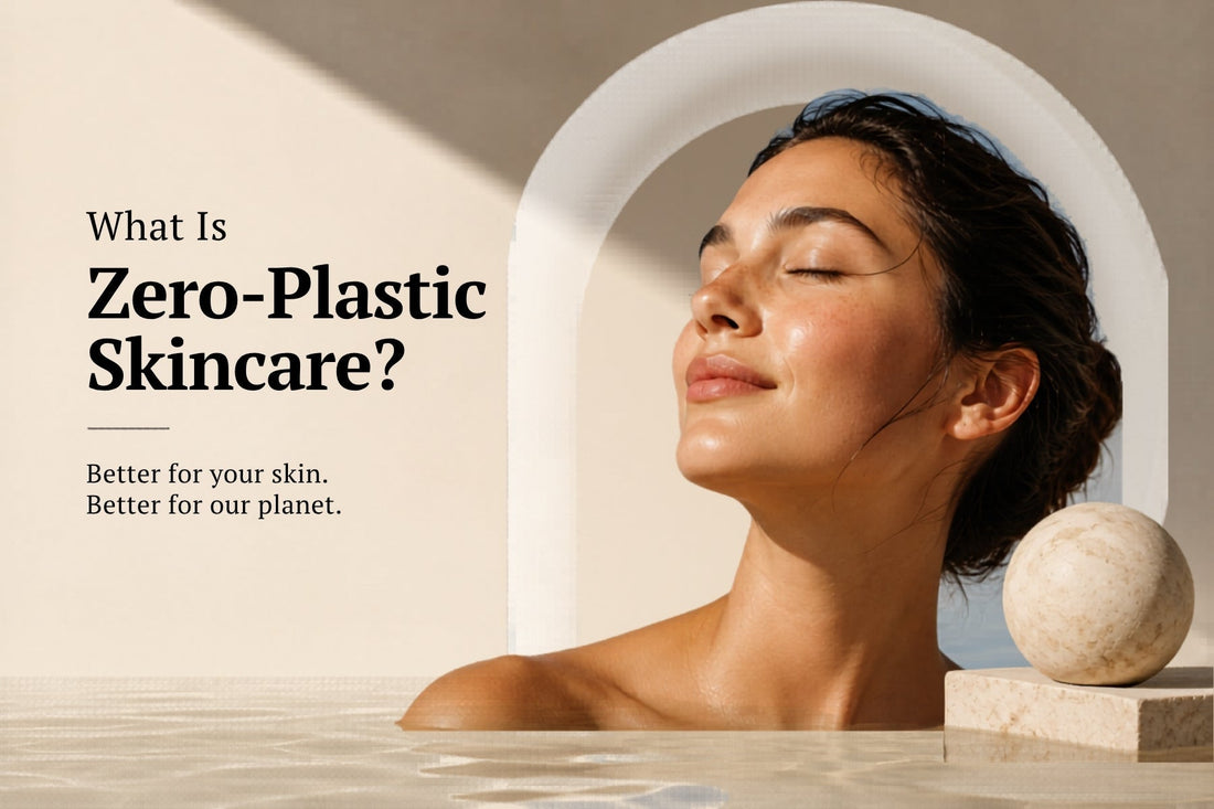 What Is Zero-Plastic Skincare & Why Your Skin (and Planet) Will Thank You